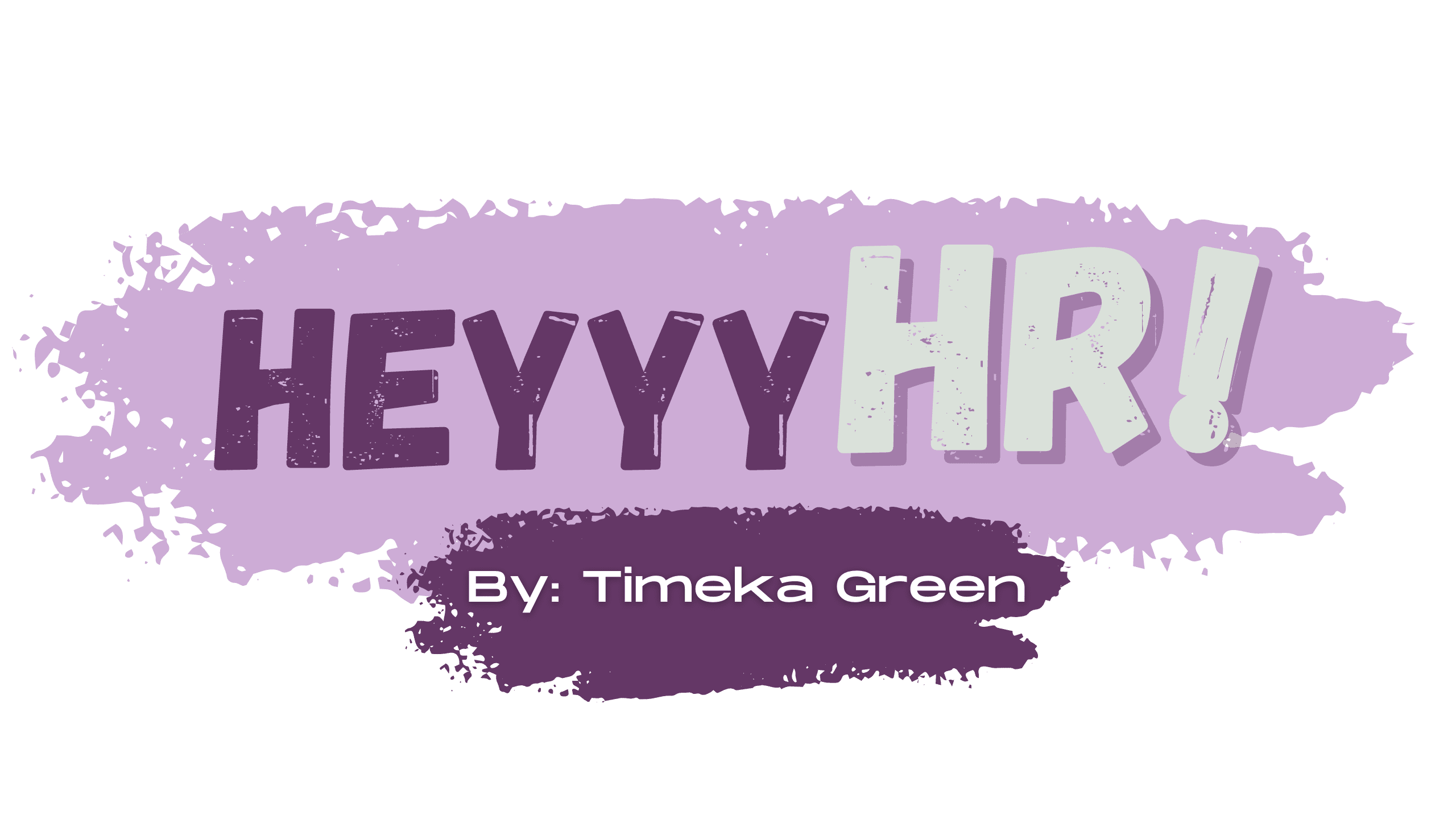 Heyyy HR! by Timeka Green