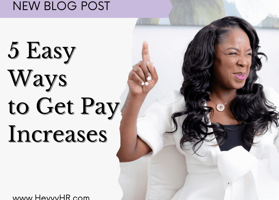 The 5 Easiest Ways to Get Pay Increases at Work